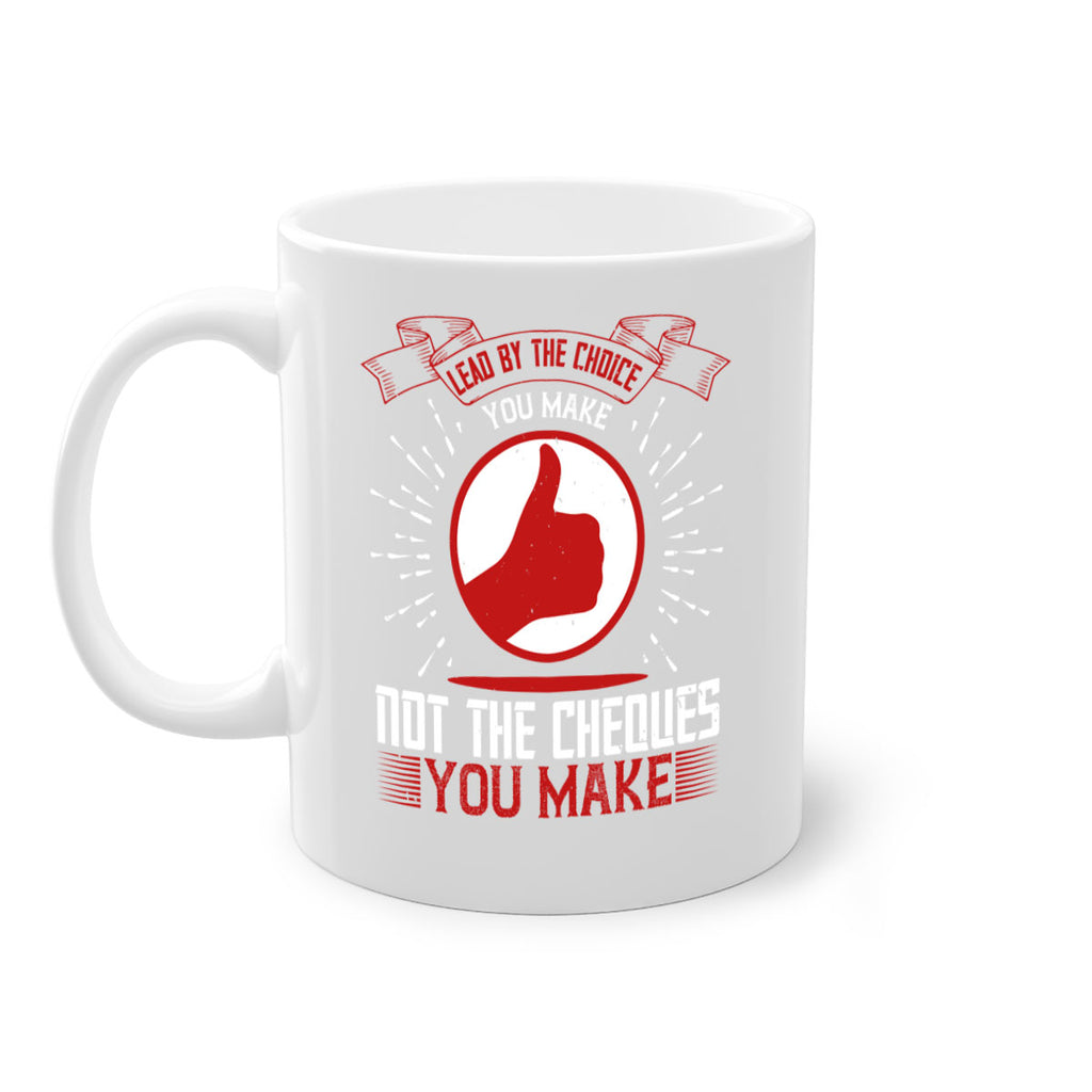 Lead by the choice you make not the cheques you make Style 24#- dentist-Mug / Coffee Cup