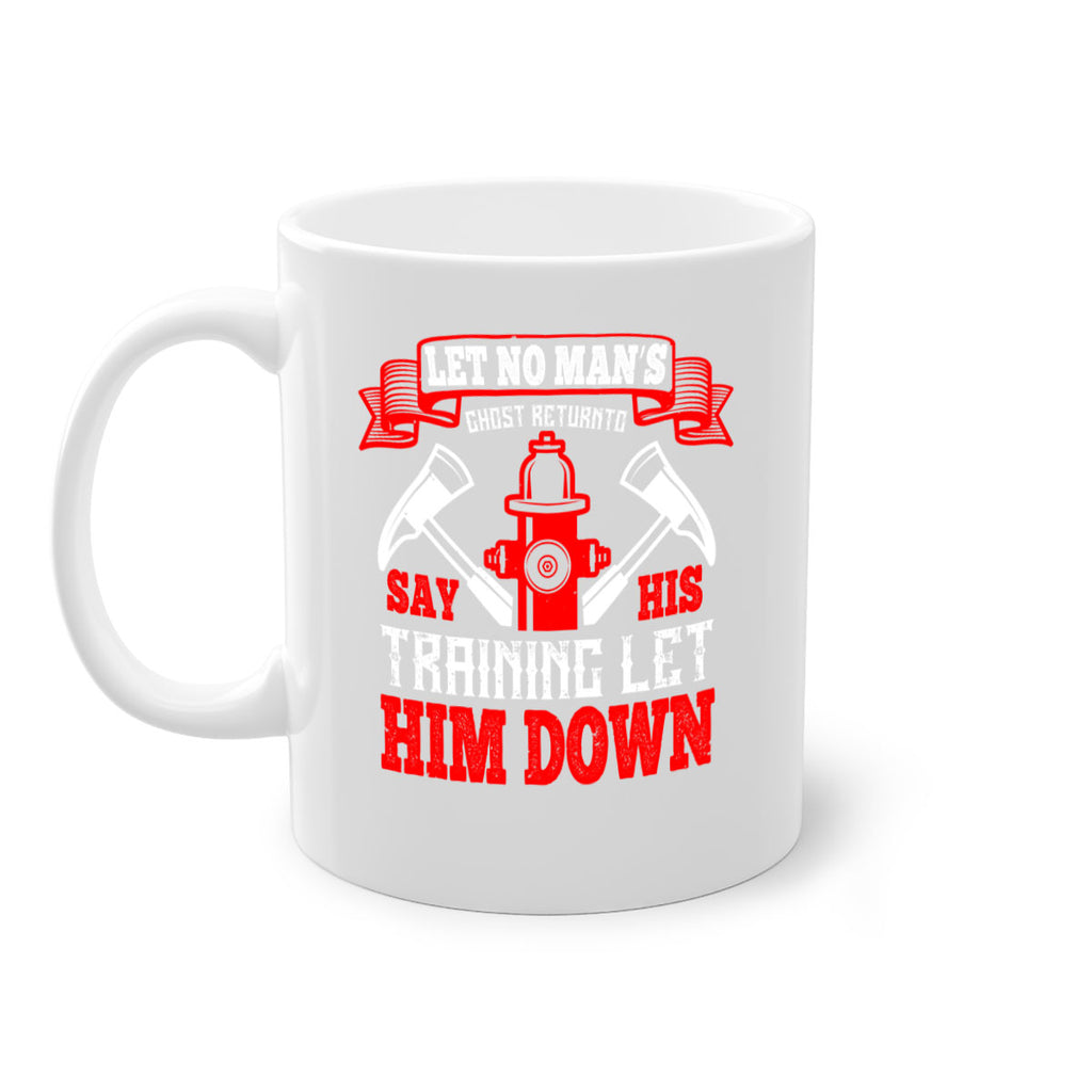 Let no man’s ghost return to say his training let him down Style 52#- fire fighter-Mug / Coffee Cup