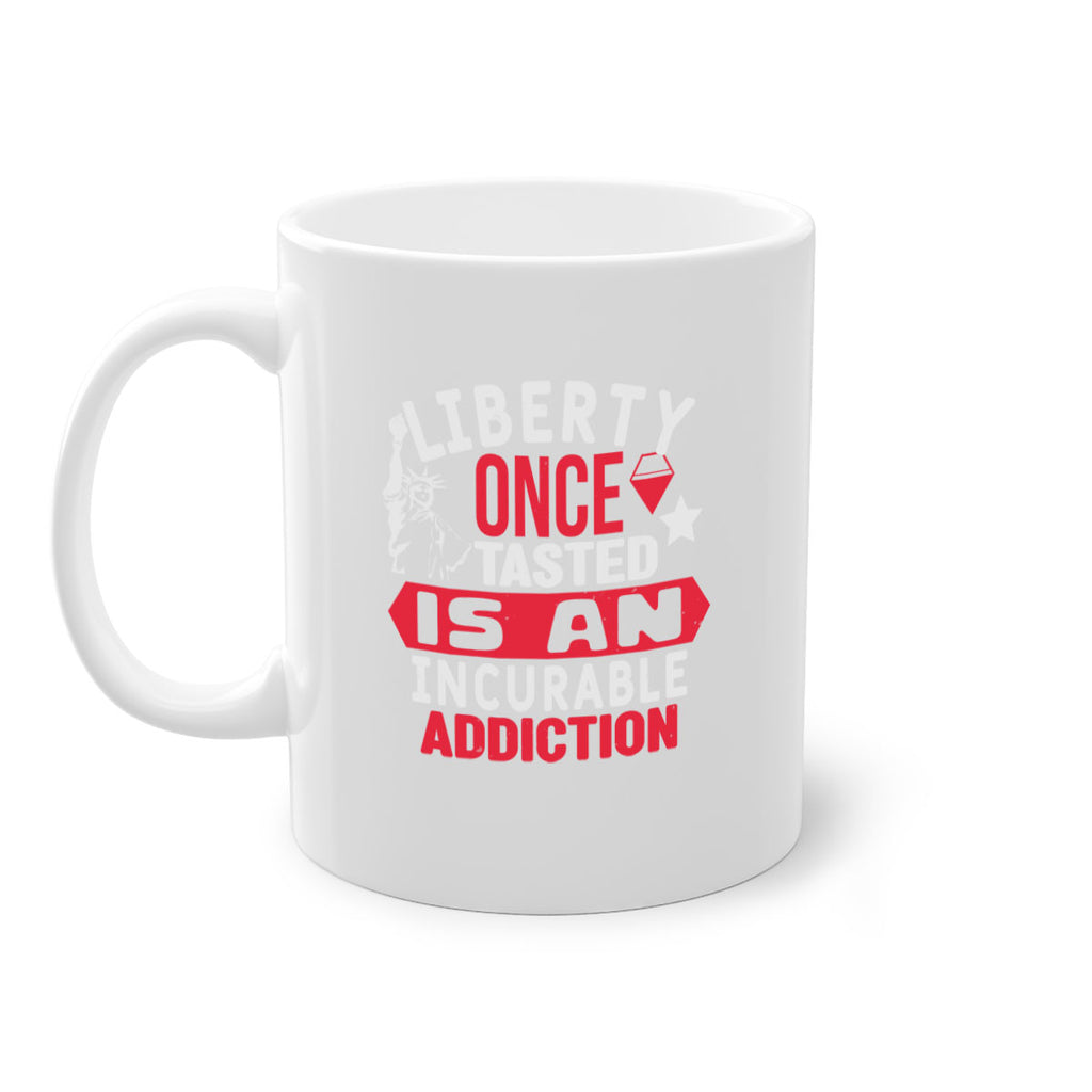 Liberty once tasted is an incurable Style 36#- 4th Of July-Mug / Coffee Cup