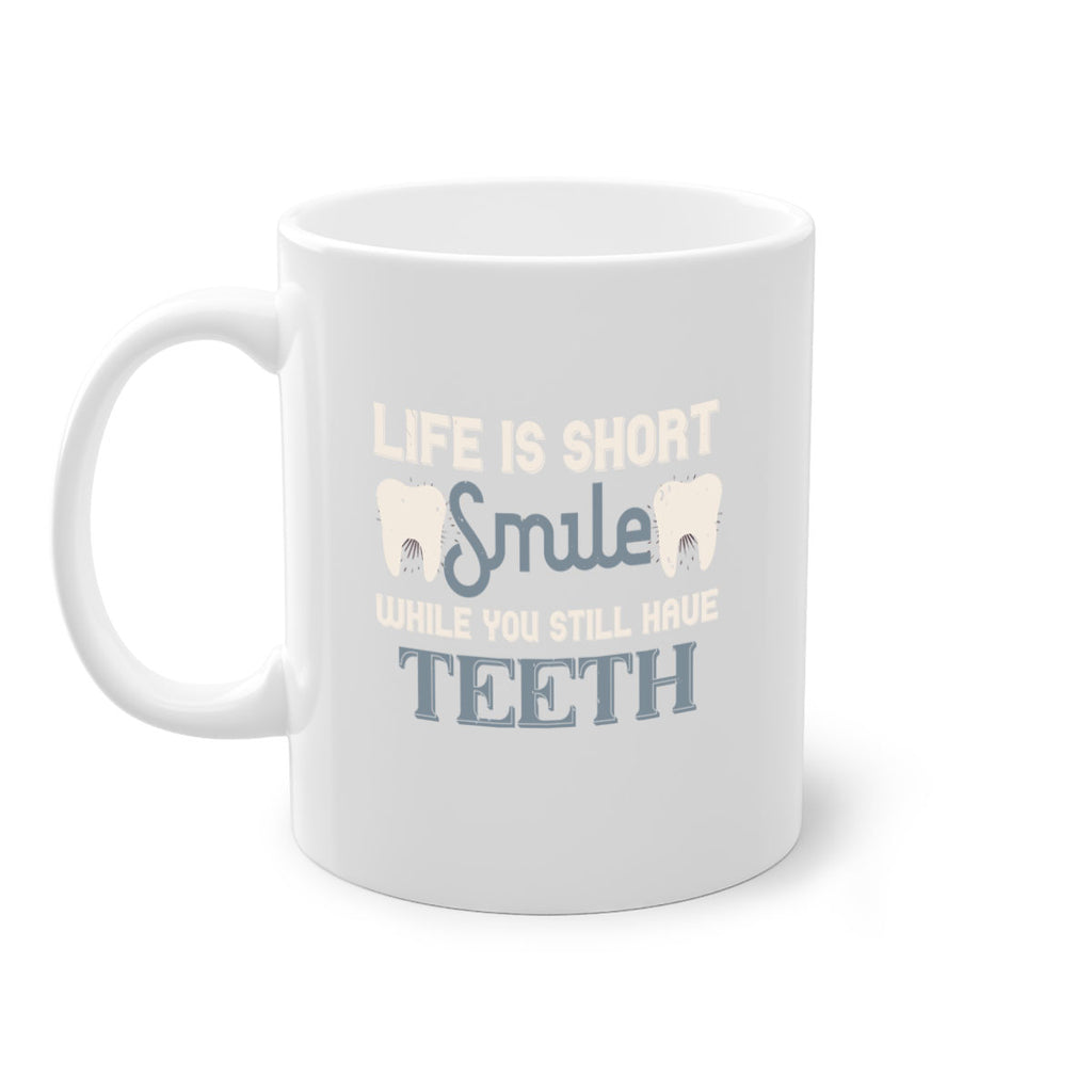 Life is short smile while you still Style 27#- dentist-Mug / Coffee Cup