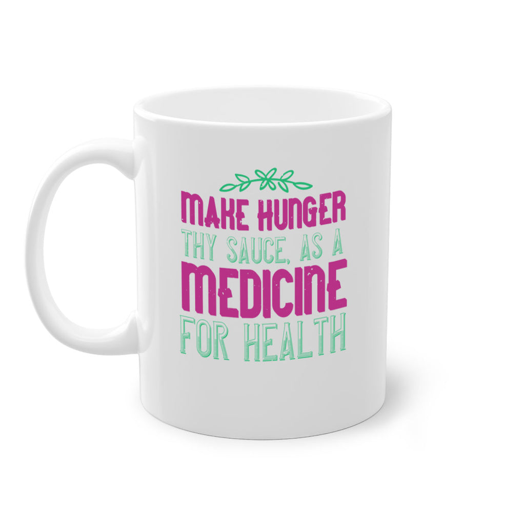 Make hunger thy sauce as a medicine for health Style 25#- World Health-Mug / Coffee Cup
