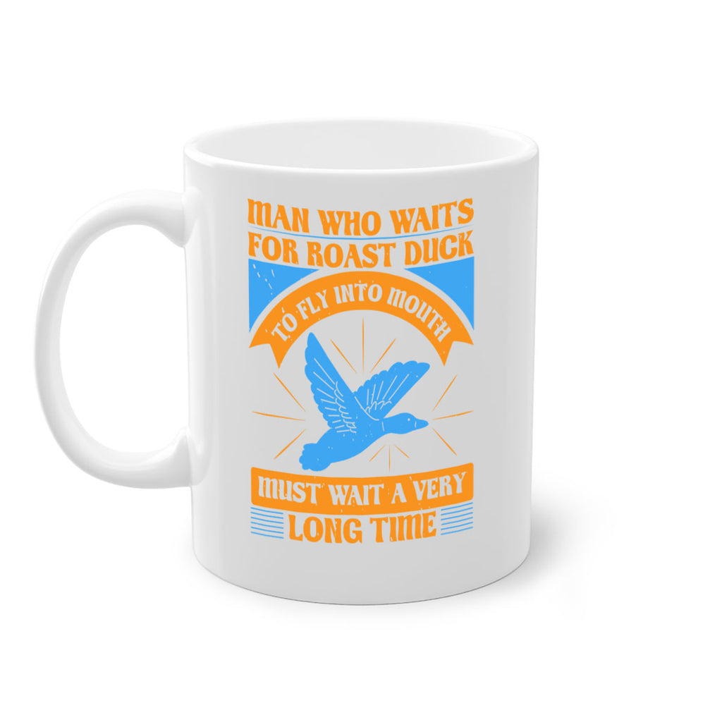 Man who waits for roast duck to fly into mouth must wait a very very long time Style 25#- duck-Mug / Coffee Cup