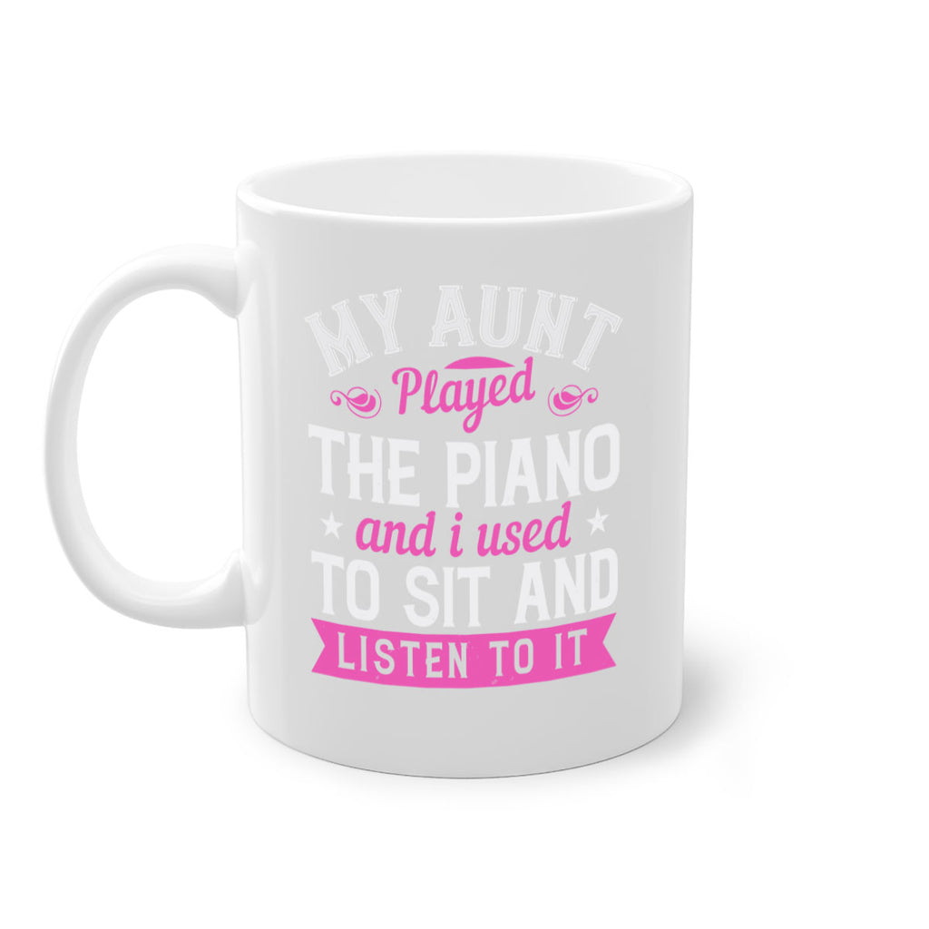 My aunt played the piano and I used to sit and listen to it Style 37#- aunt-Mug / Coffee Cup