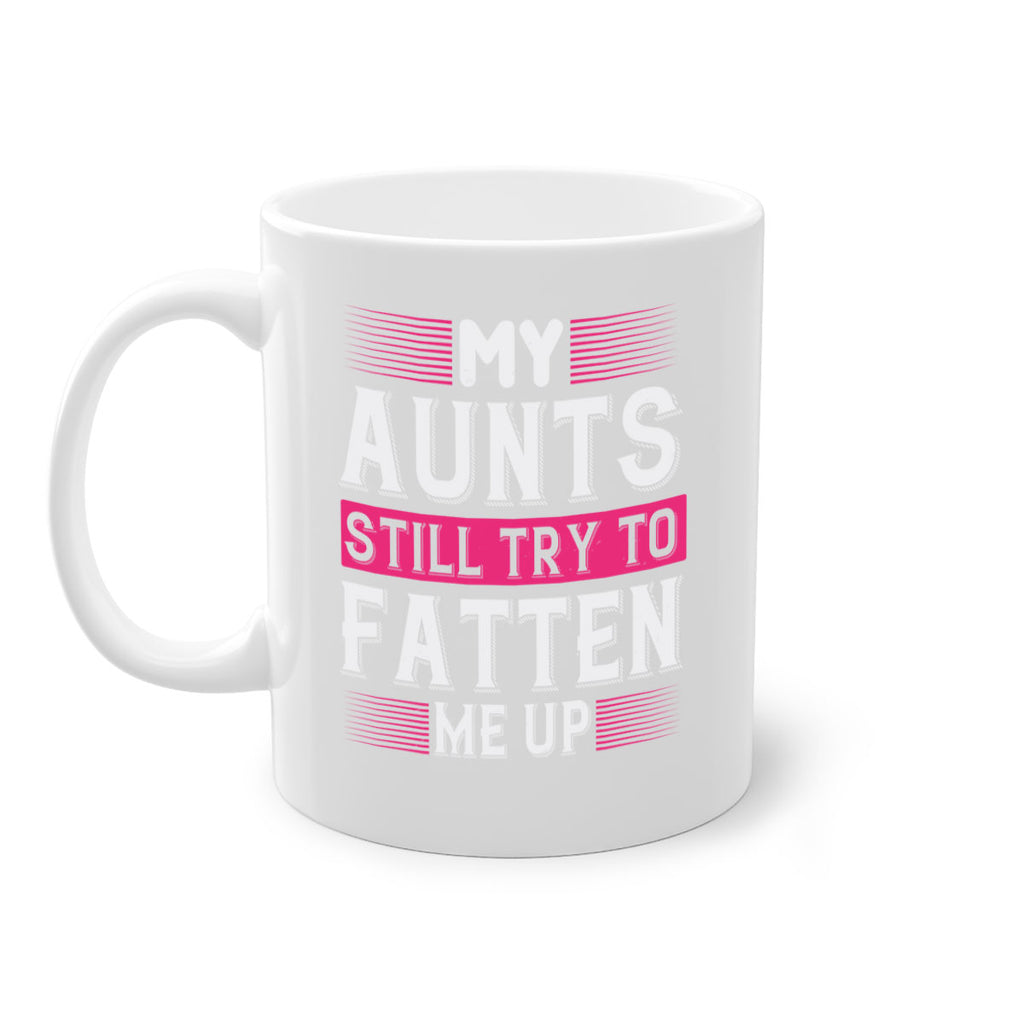 My aunts still try to fatten me up Style 36#- aunt-Mug / Coffee Cup