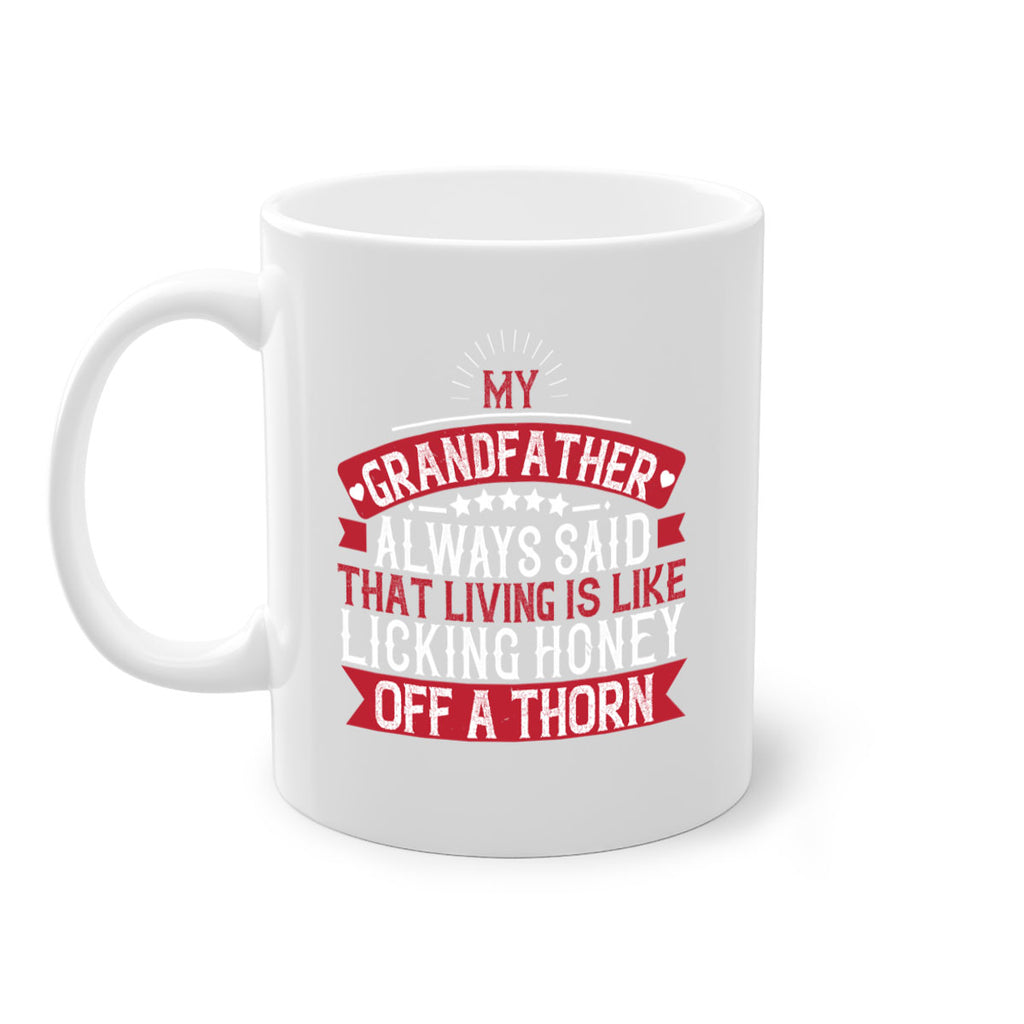 My grandfather always said that living is like licking honey off a thorn 85#- grandpa-Mug / Coffee Cup