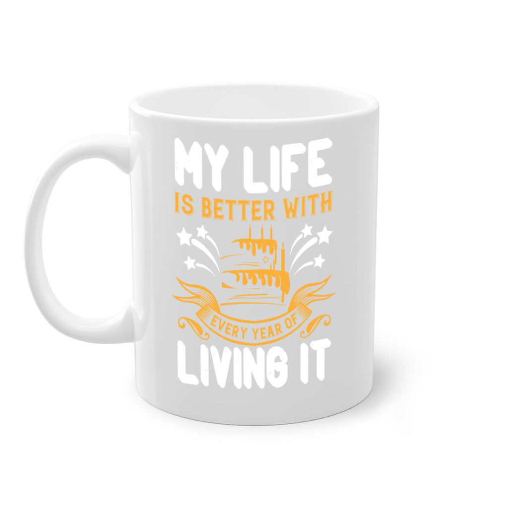 My life is better with every year of living it Style 57#- birthday-Mug / Coffee Cup
