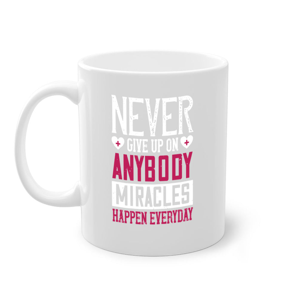 Never give up on anybody Miracles happen everyday Style 291#- nurse-Mug / Coffee Cup