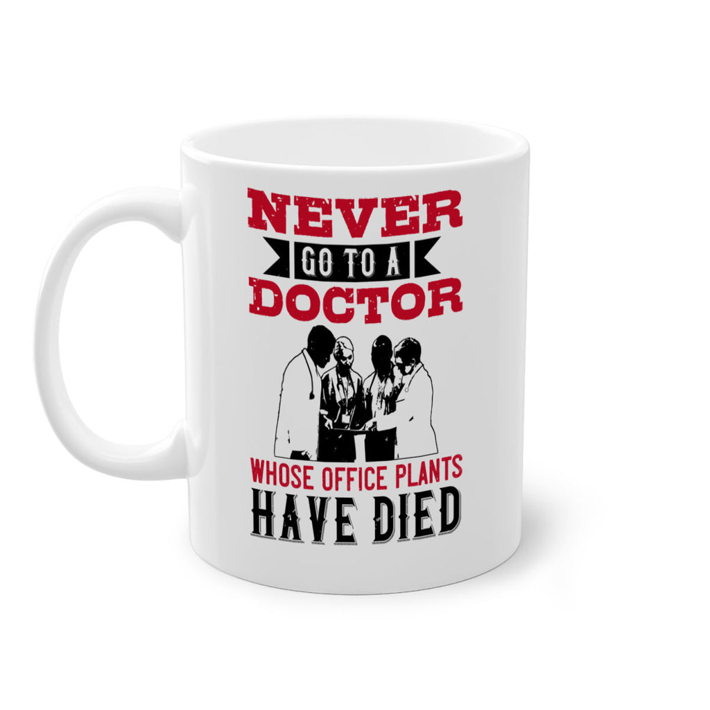 Never go to a doctor whose office plants have died Style 32#- medical-Mug / Coffee Cup