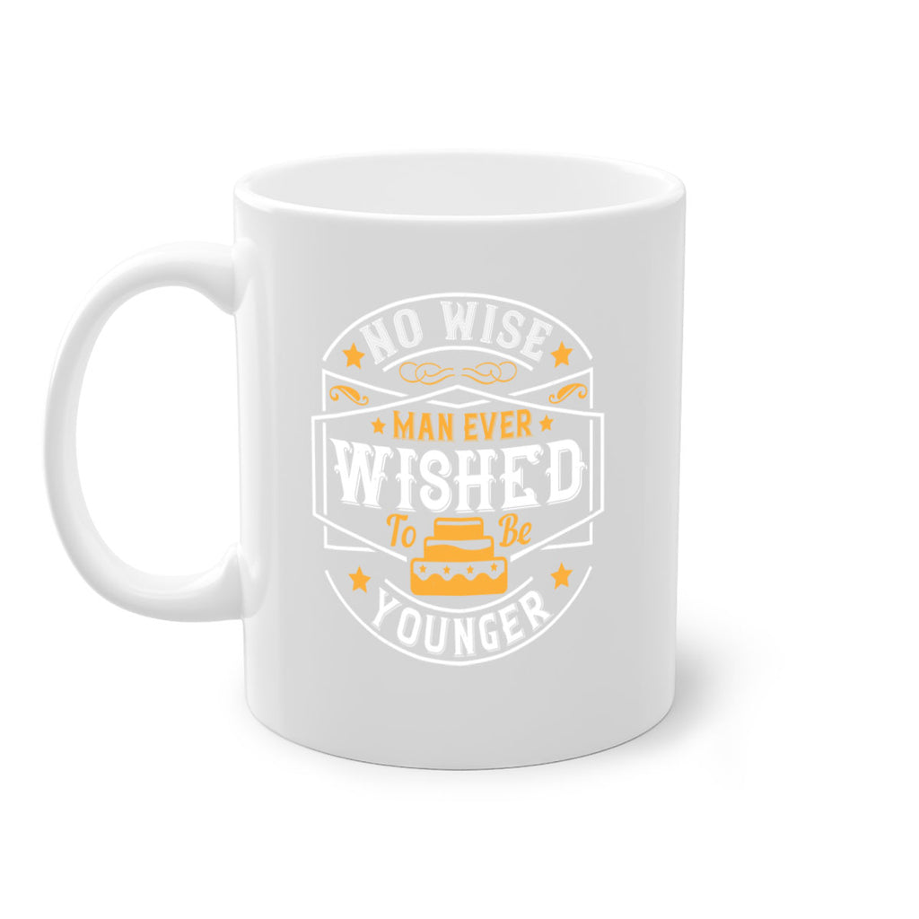 No wise man ever wished to be younger Style 40#- birthday-Mug / Coffee Cup