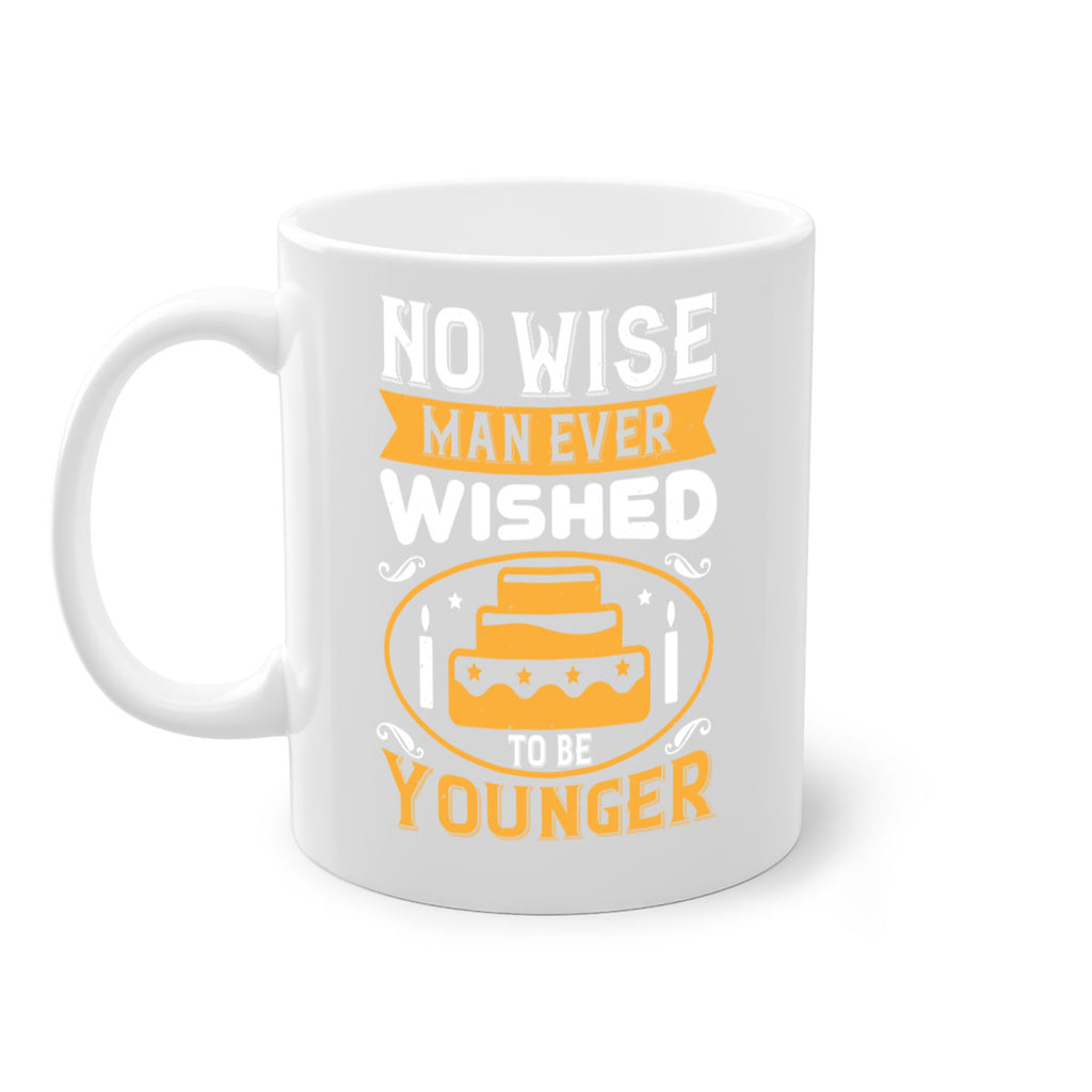 No wise man ever wished to be younger Style 53#- birthday-Mug / Coffee Cup