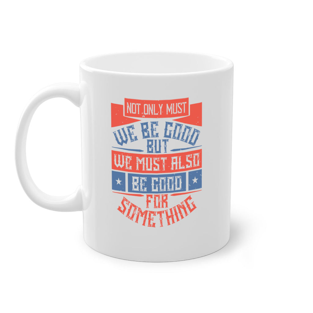 Not only must we be good but we must also be good for something Style 40#-Volunteer-Mug / Coffee Cup