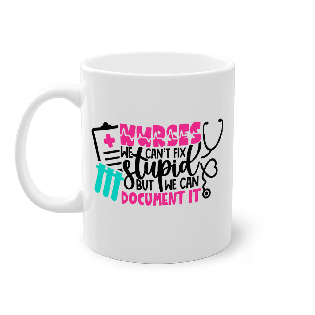 Nurses We Cant Fix Stupid But We Can Document It Style Style 76#- nurse-Mug / Coffee Cup