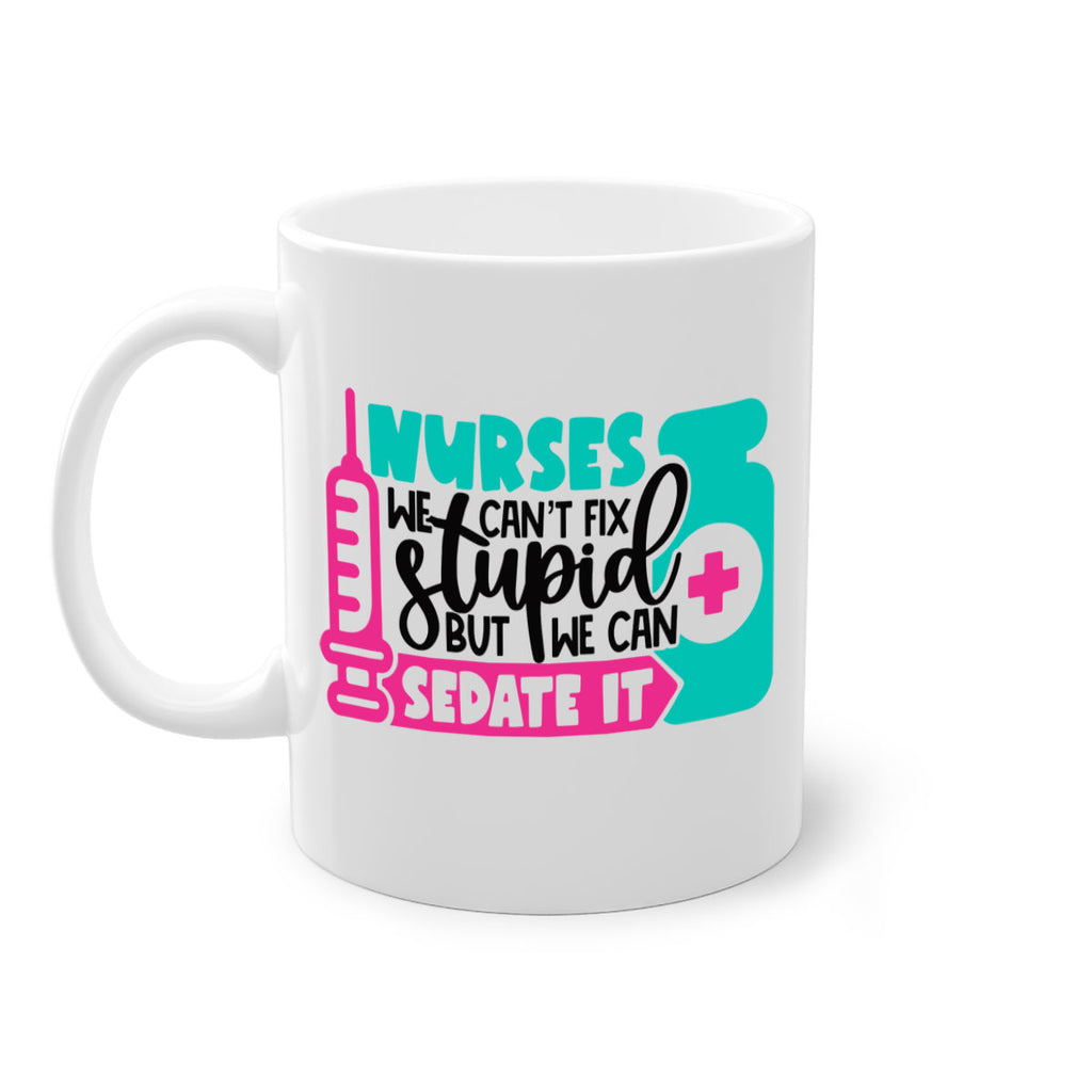Nurses We Cant Fix Stupid But We Can Sedate It Style Style 75#- nurse-Mug / Coffee Cup