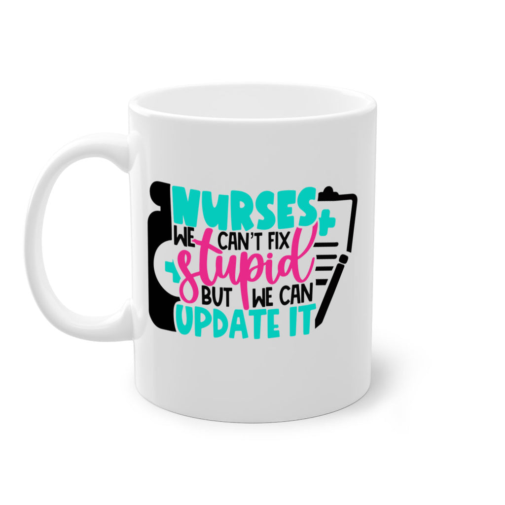Nurses We Cant Fix Stupid But We Can Update It Style Style 74#- nurse-Mug / Coffee Cup