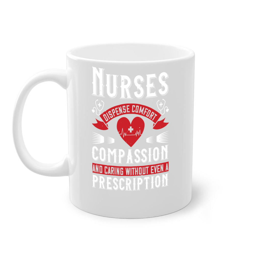 Nurses dispense comfort compassion and caring without even a prescription Style 280#- nurse-Mug / Coffee Cup