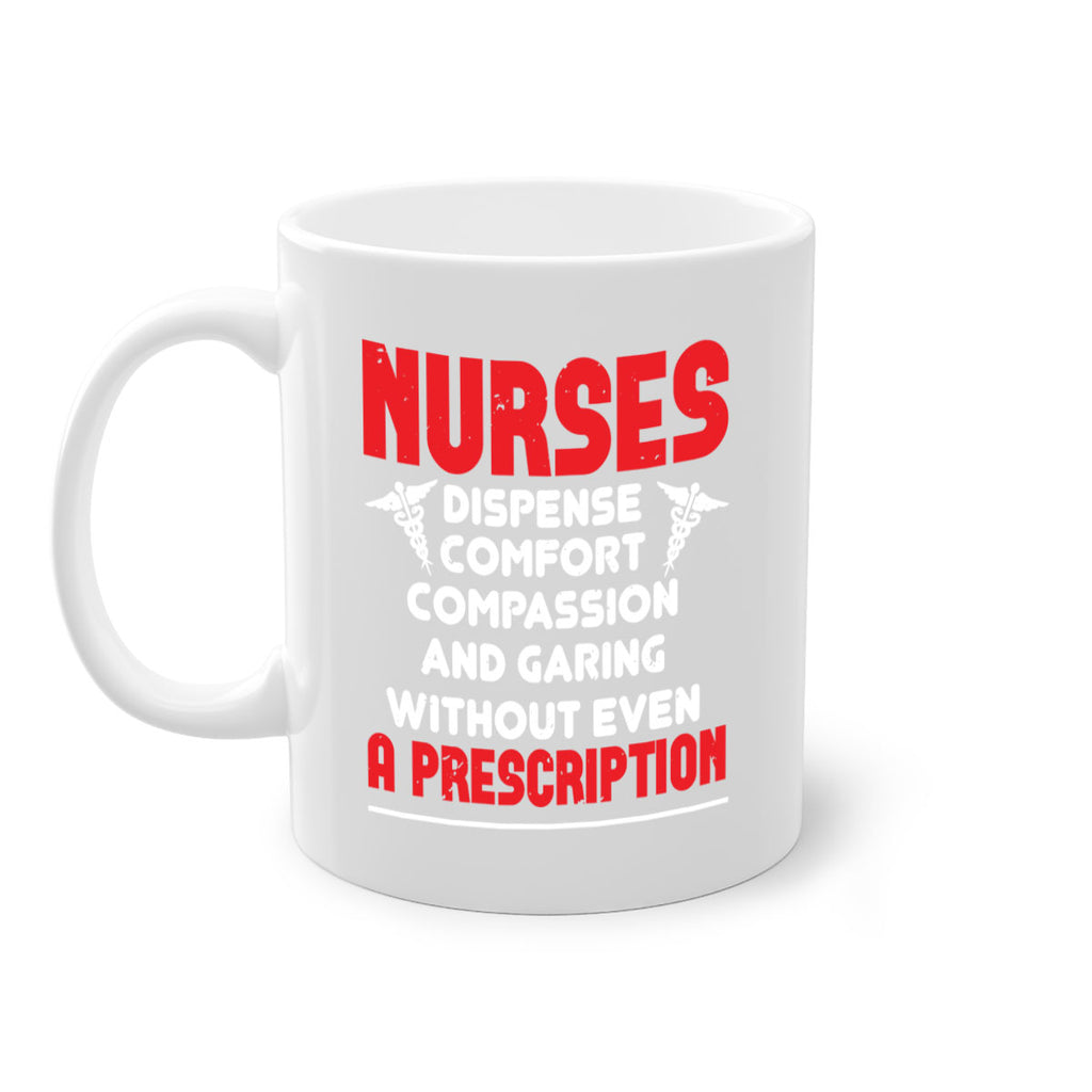 Nurses dispense comfort compassion and garing without even a prescription Style 271#- nurse-Mug / Coffee Cup