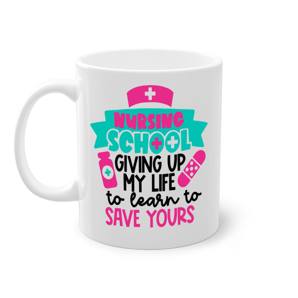 Nursing School Giving Up My Life To Learn To Save Yours Style Style 65#- nurse-Mug / Coffee Cup