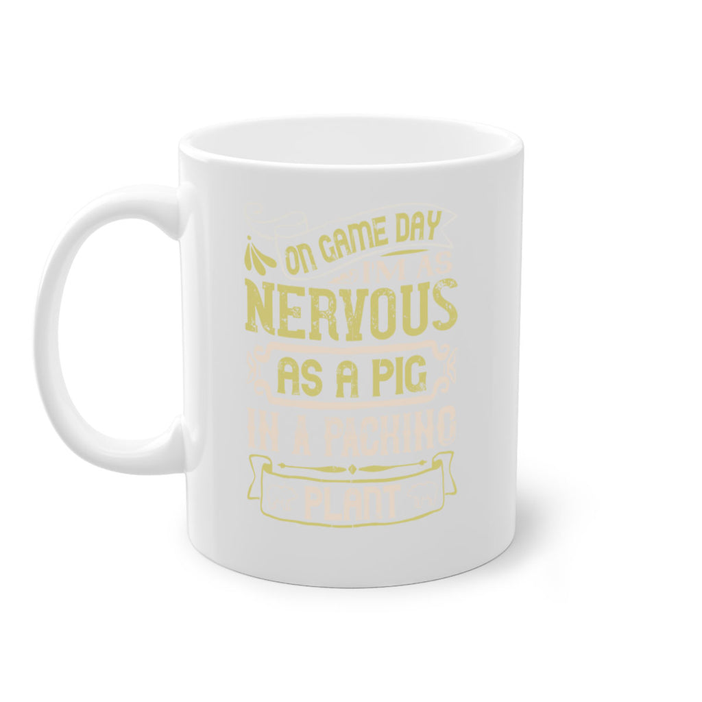 On game day I’m as nervous as a pig in a packing plant Style 37#- pig-Mug / Coffee Cup