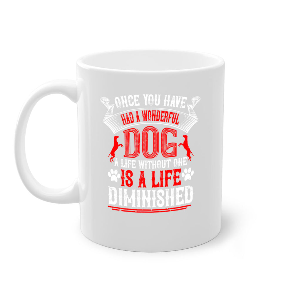 Once you have had a wonderful dog a life without one is a life diminished Style 172#- Dog-Mug / Coffee Cup