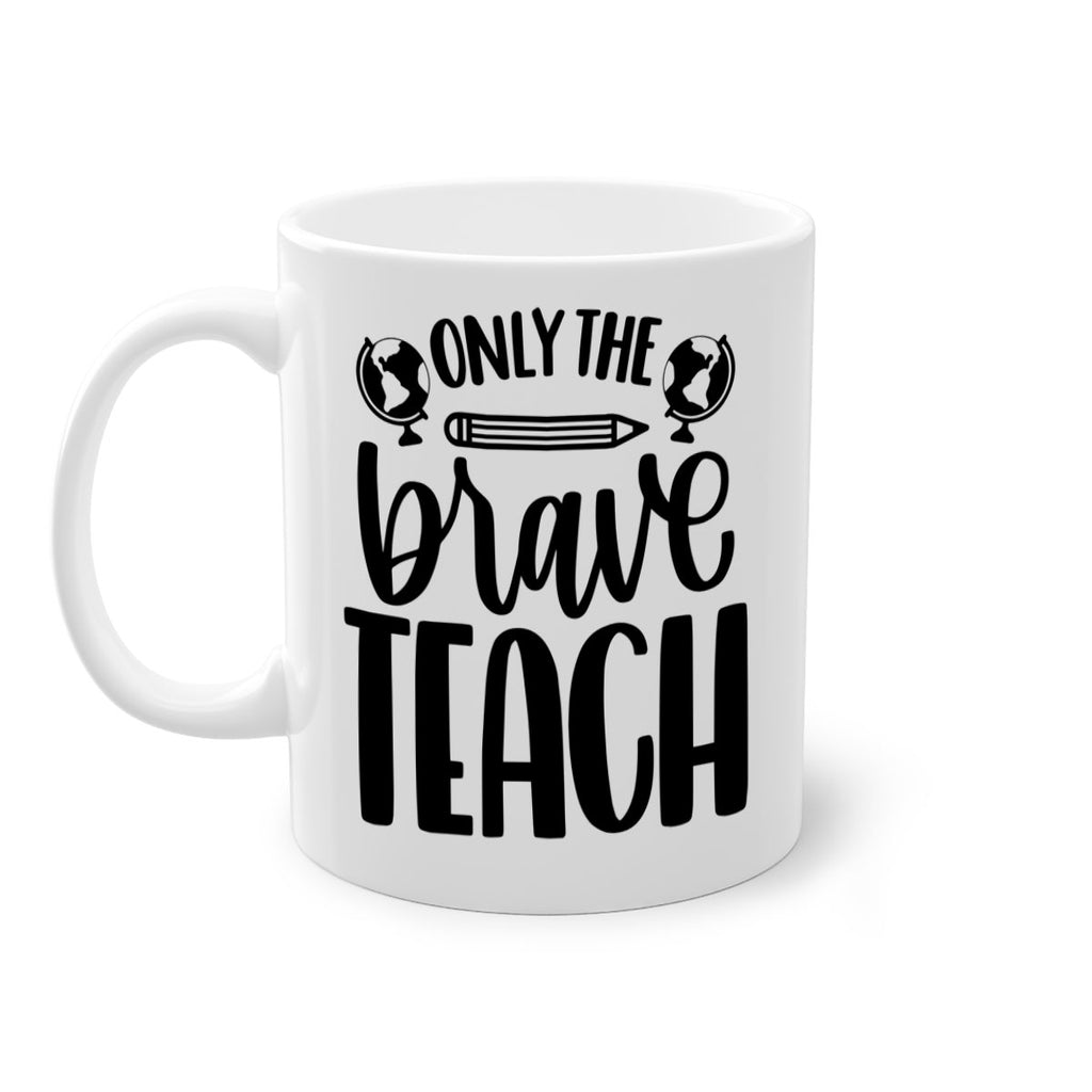 Only The Brave Teach Style 59#- teacher-Mug / Coffee Cup
