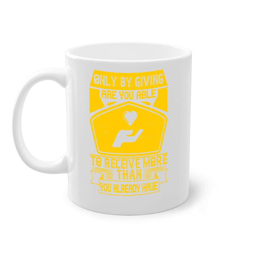 Only by giving are you able to receive more than you already have Style 38#-Volunteer-Mug / Coffee Cup