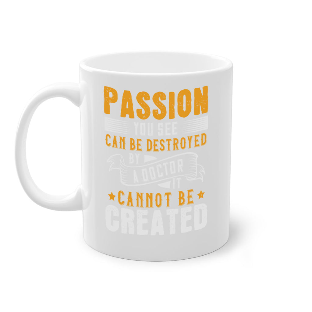 Passion you see can be destroyed by a doctor It cannot be created Style 29#- medical-Mug / Coffee Cup