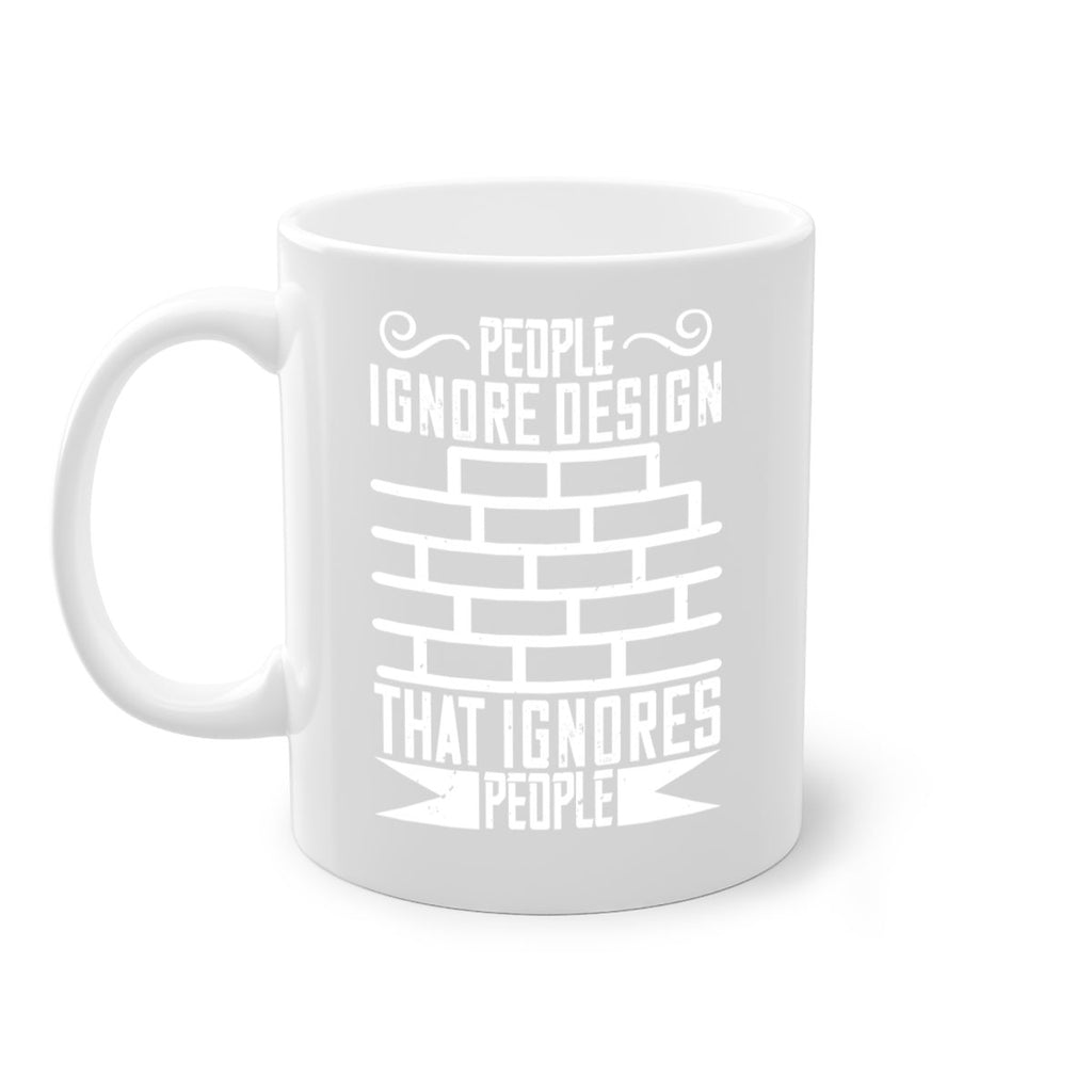 People ignore design that ignores people Style 21#- Architect-Mug / Coffee Cup