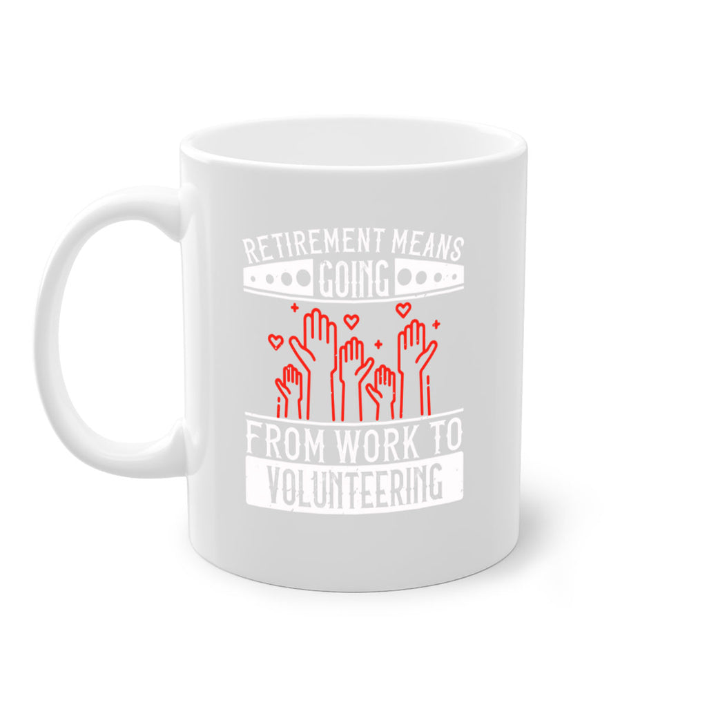 Retirement Means Going From Work To Volunteering Style 31#-Volunteer-Mug / Coffee Cup