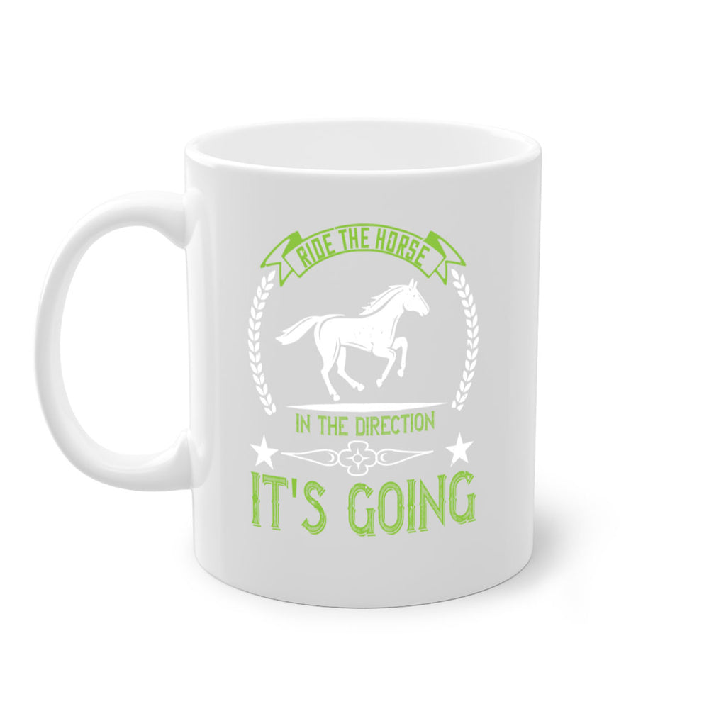 Ride the horse in the direction its going Style 24#- horse-Mug / Coffee Cup