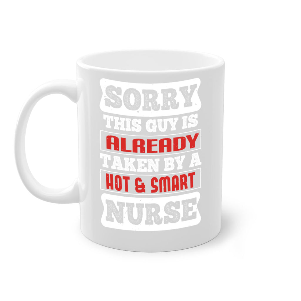 SORRY THIS GUY IS ALREADY TAKEN BY A HOT SMART NURSE Style 246#- nurse-Mug / Coffee Cup