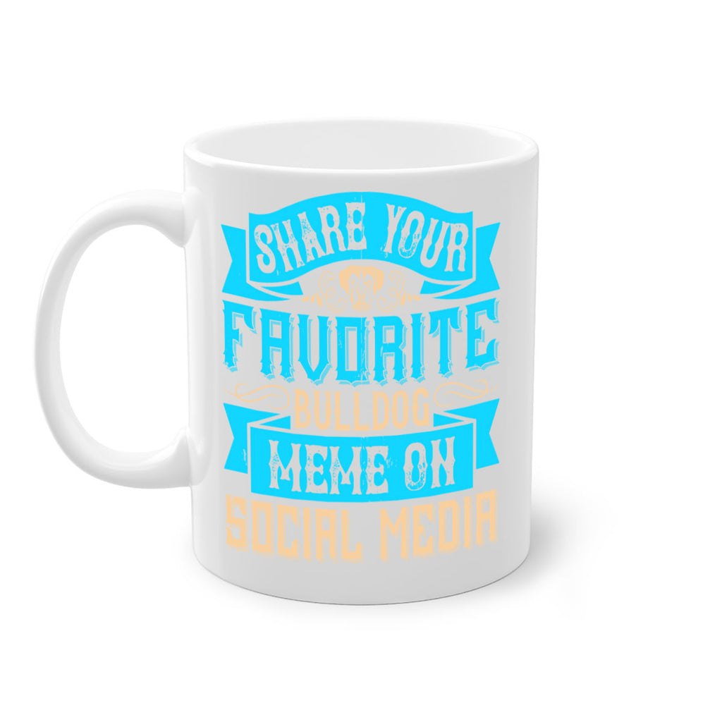 Share your favorite bulldog meme on social media Style 26#- Dog-Mug / Coffee Cup