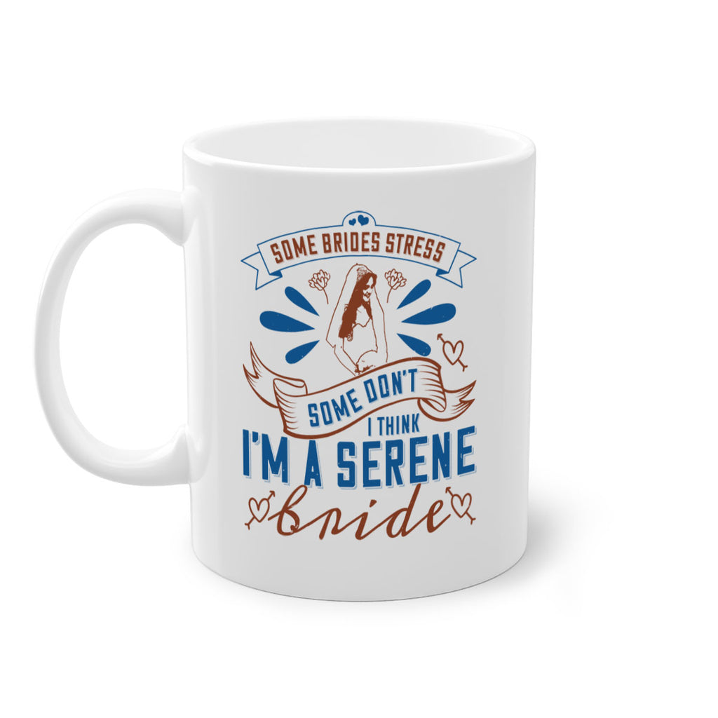 Some brides stress some dont I think Im a serene bride 34#- bride-Mug / Coffee Cup