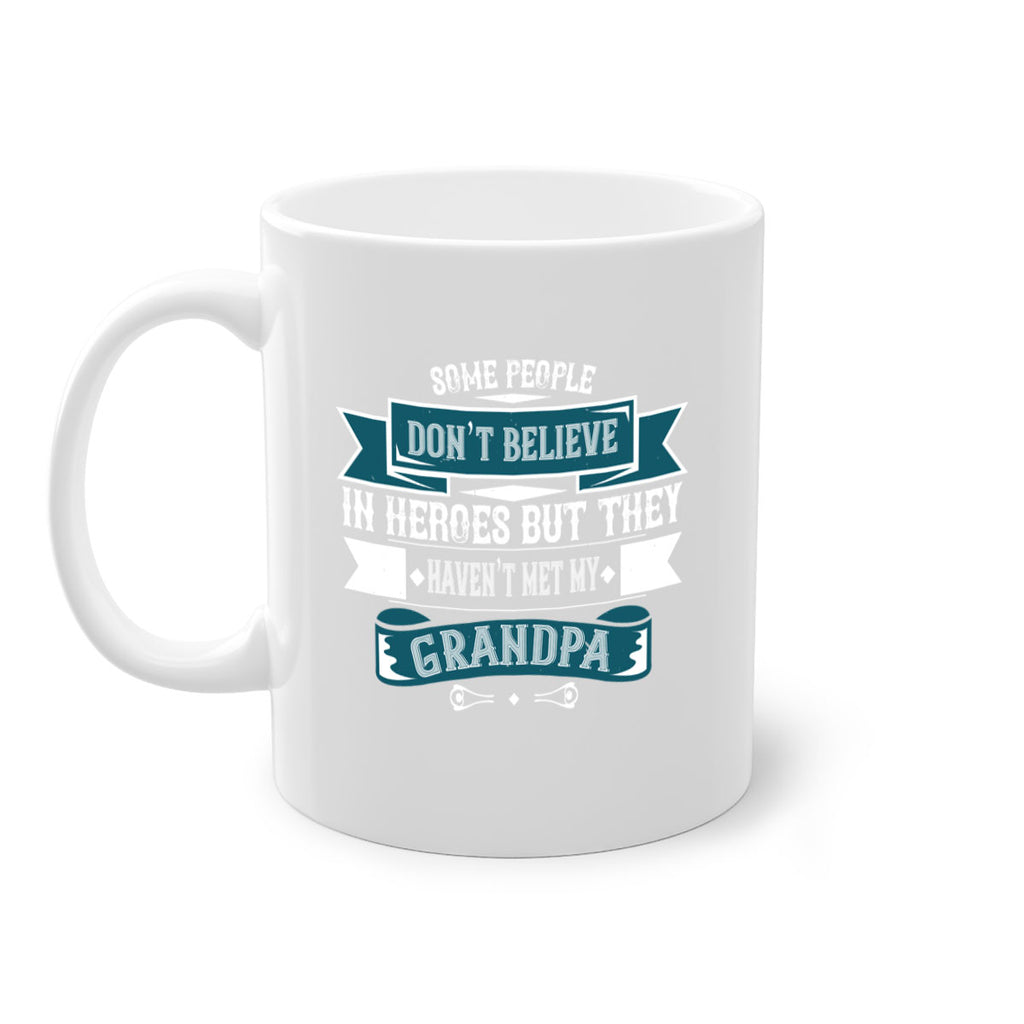 Some people don’t believe in HEROES but they haven’t met my Grandpa 67#- grandpa-Mug / Coffee Cup