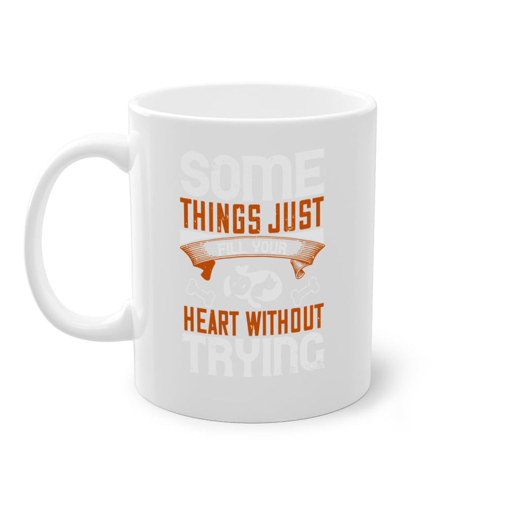Some things just fill your Heart Without Trying Style 149#- Dog-Mug / Coffee Cup