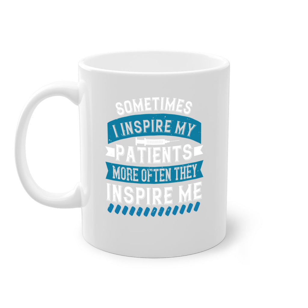 Sometimes I inspire my patients more often they inspire me Style 268#- nurse-Mug / Coffee Cup