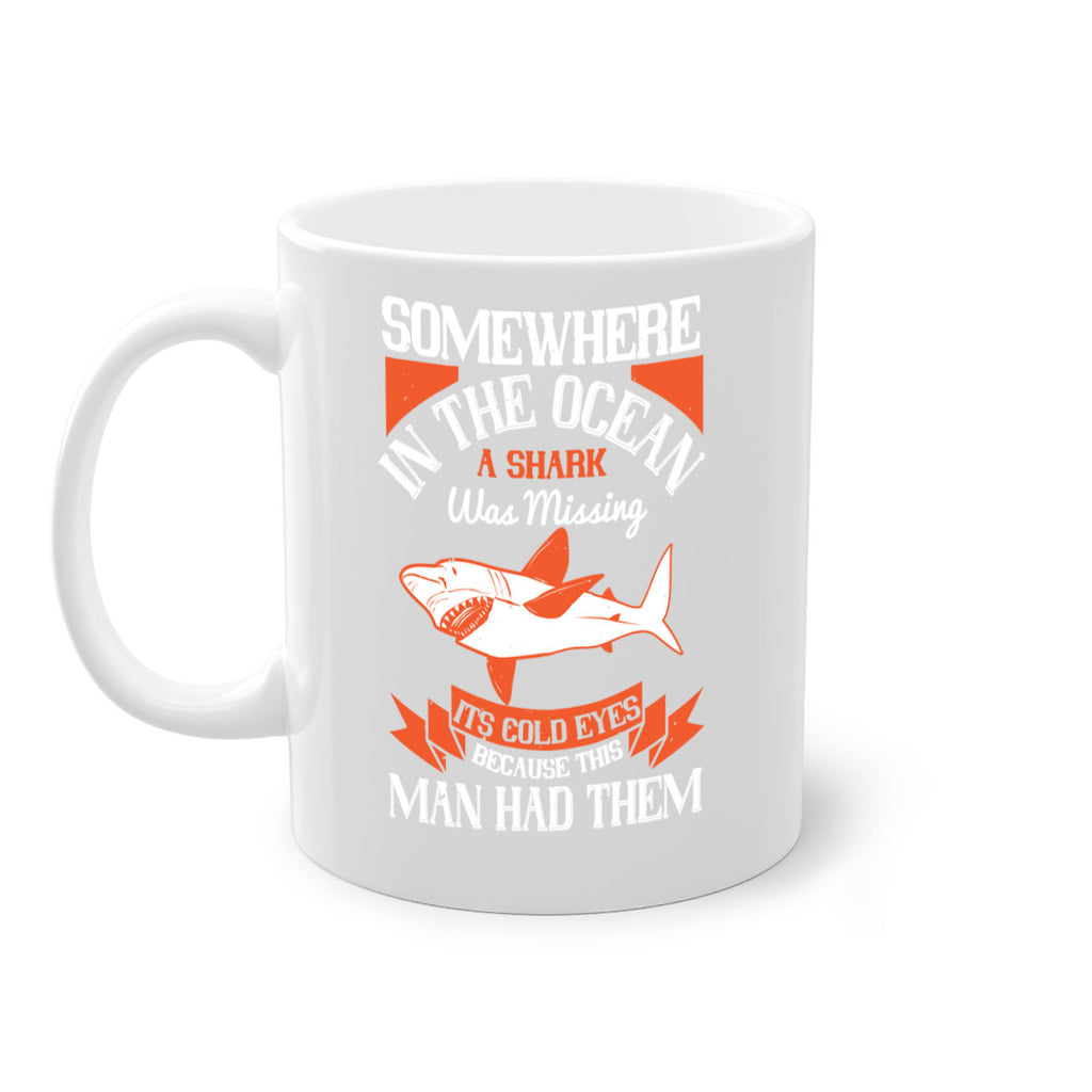 Somewhere in the ocean a shark was missing its cold eyes because this man had them Style 20#- Shark-Fish-Mug / Coffee Cup
