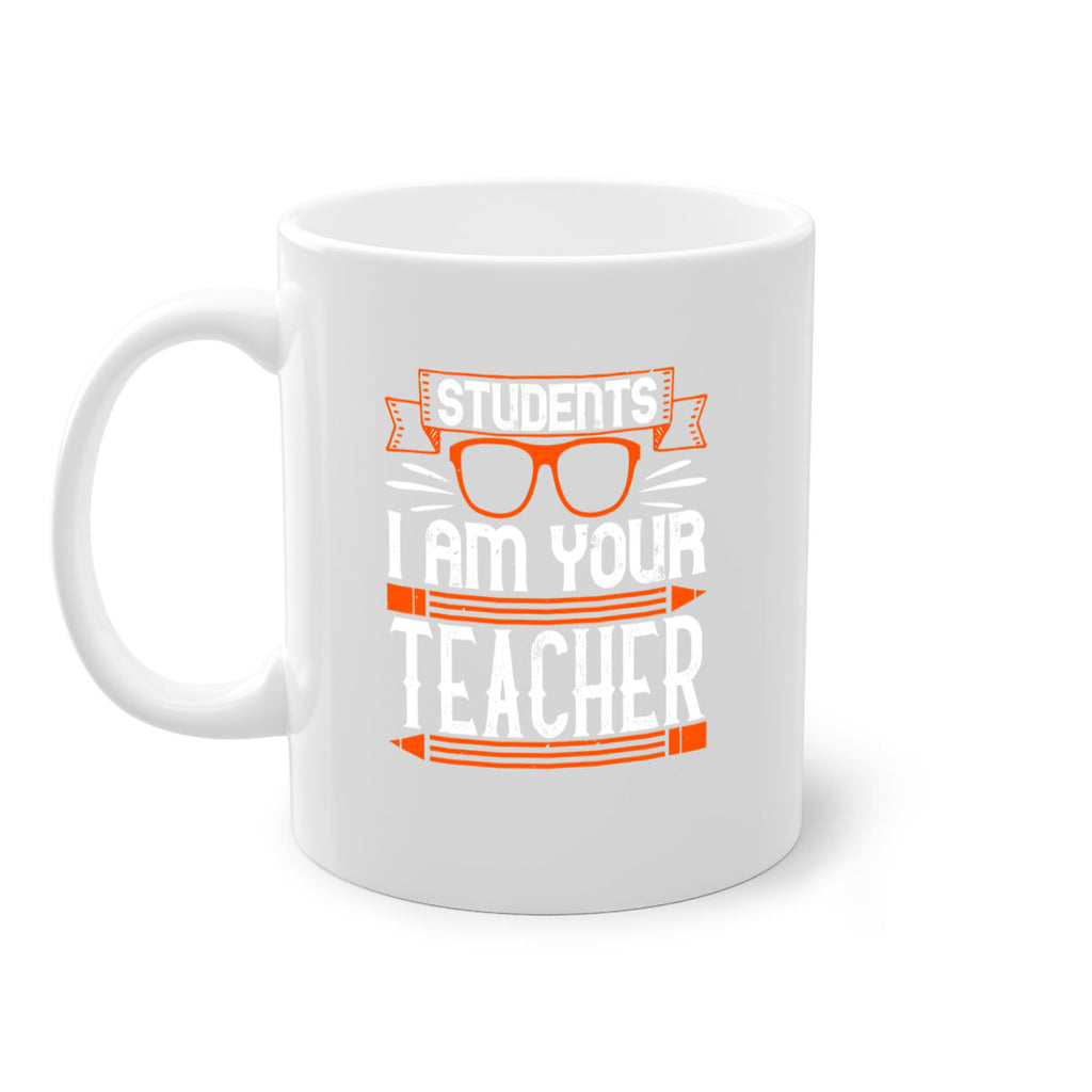 Students I am your teacher Style 20#- teacher-Mug / Coffee Cup