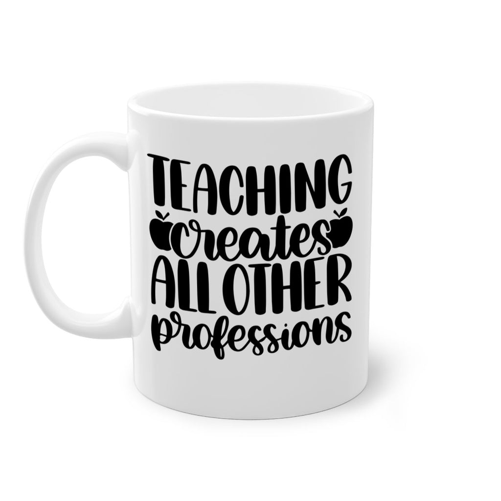Teaching Creates All Other Style 43#- teacher-Mug / Coffee Cup