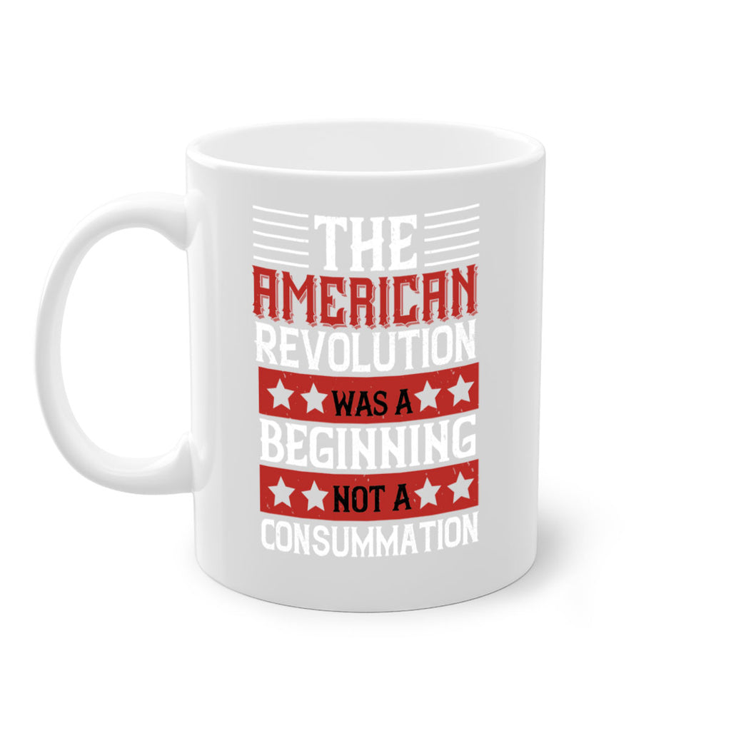 The American Revolution was a beginning not a consummation Style 191#- 4th Of July-Mug / Coffee Cup