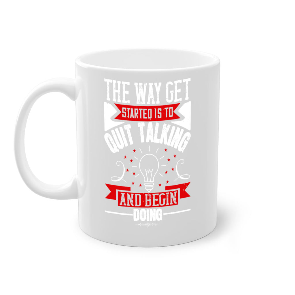 The Way Get Started Is To Quit Talking And Begin Doing Style 14#- motivation-Mug / Coffee Cup