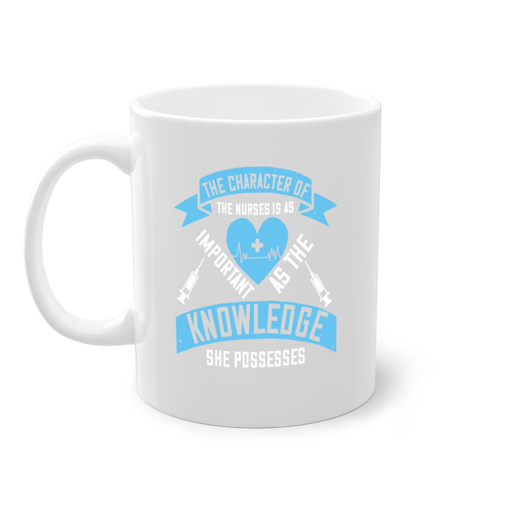 The character of the Nurses is as important as the knowledge she possesses Style 260#- nurse-Mug / Coffee Cup