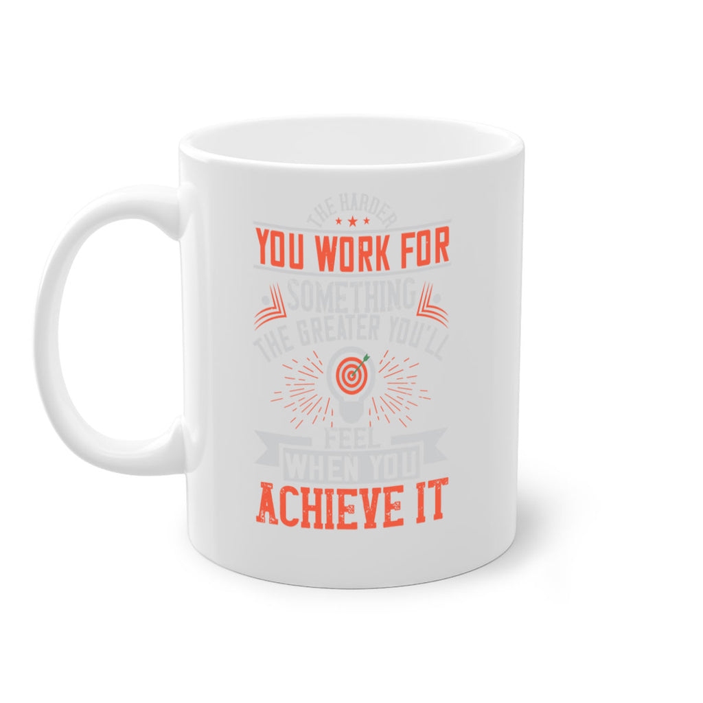 The harder you work for something the greater you’ll feel when you achieve it Style 19#- motivation-Mug / Coffee Cup