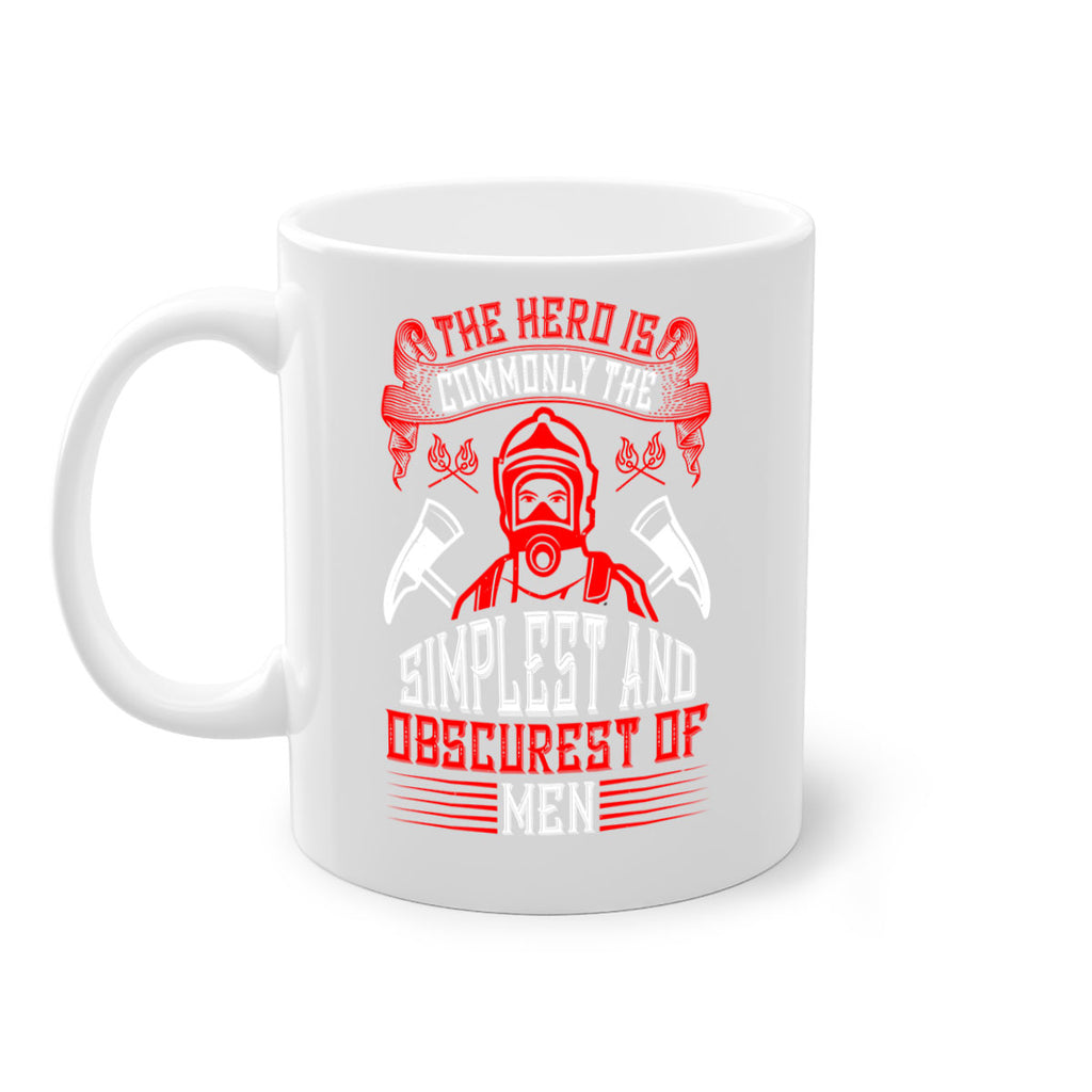 The hero is commonly the simplest and obscurest of men Style 20#- fire fighter-Mug / Coffee Cup