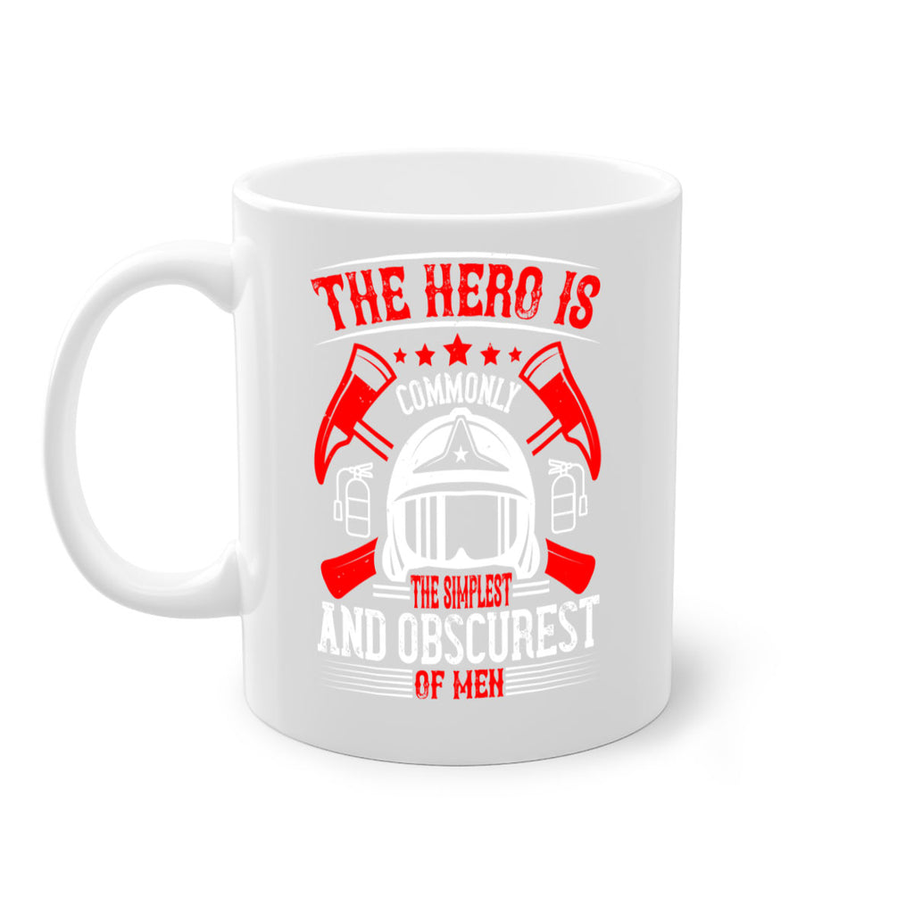 The hero is commonly the simplest and obscurest of men Style 22#- fire fighter-Mug / Coffee Cup