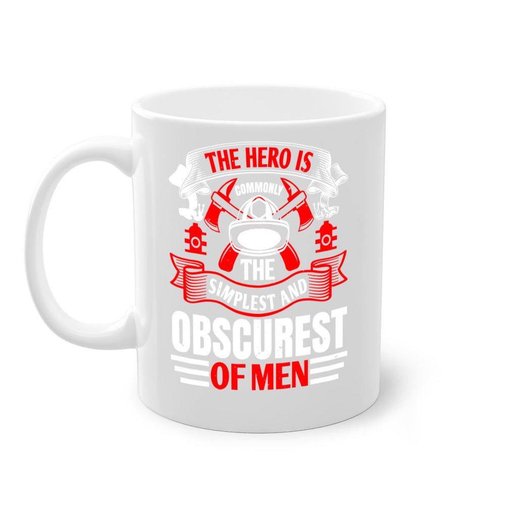 The hero is commonly the simplest and obscurest of men Style 24#- fire fighter-Mug / Coffee Cup