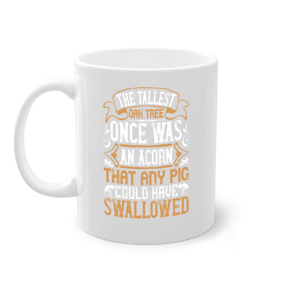 The tallest oak tree once was an acorn that any pig could have swallowed Style 19#- pig-Mug / Coffee Cup