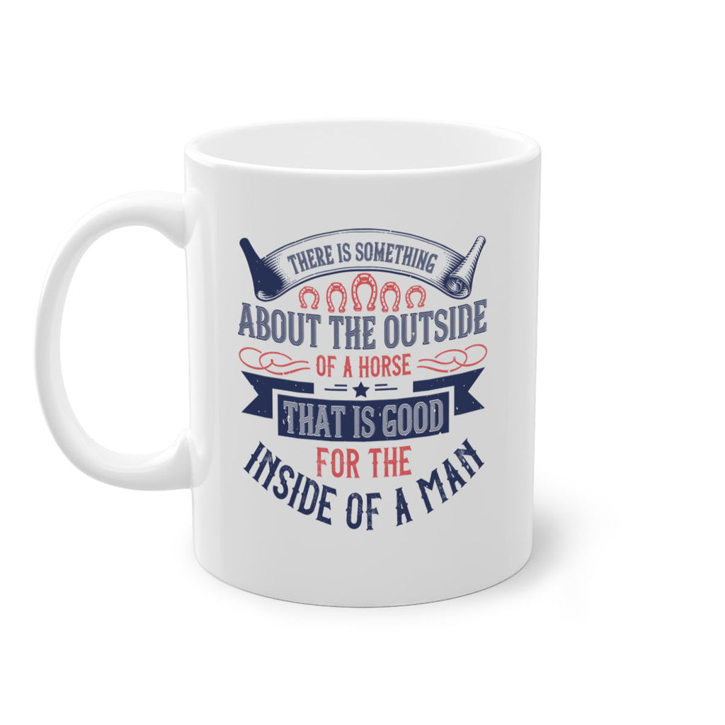 There is something about the outside of a horse that is good for the inside of a man Style 16#- horse-Mug / Coffee Cup