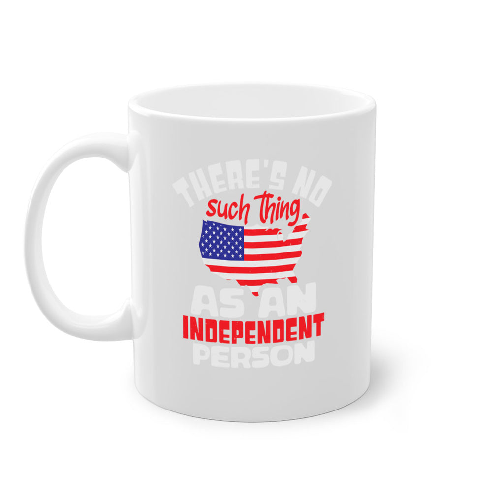 Theres no such thing as an independent person Style 44#- 4th Of July-Mug / Coffee Cup