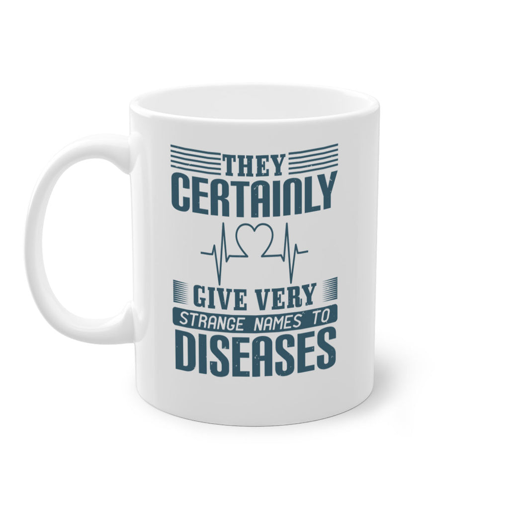 They certainly give very strange names to diseases Style 13#- medical-Mug / Coffee Cup
