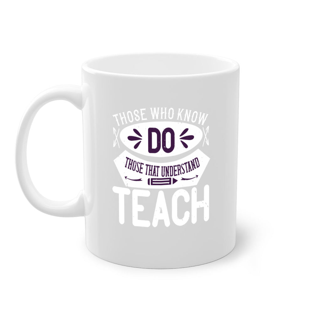 Those who know do Those that understand teach Style 4#- teacher-Mug / Coffee Cup
